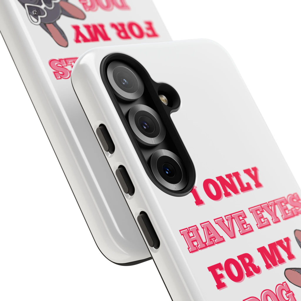 I Only Have Eyes For My Dog phone case | Tough Cases