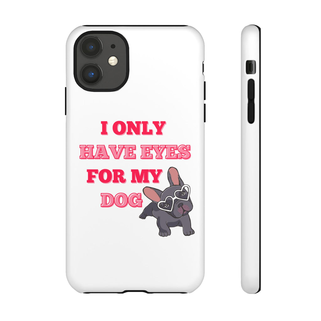 I Only Have Eyes For My Dog phone case | Tough Cases