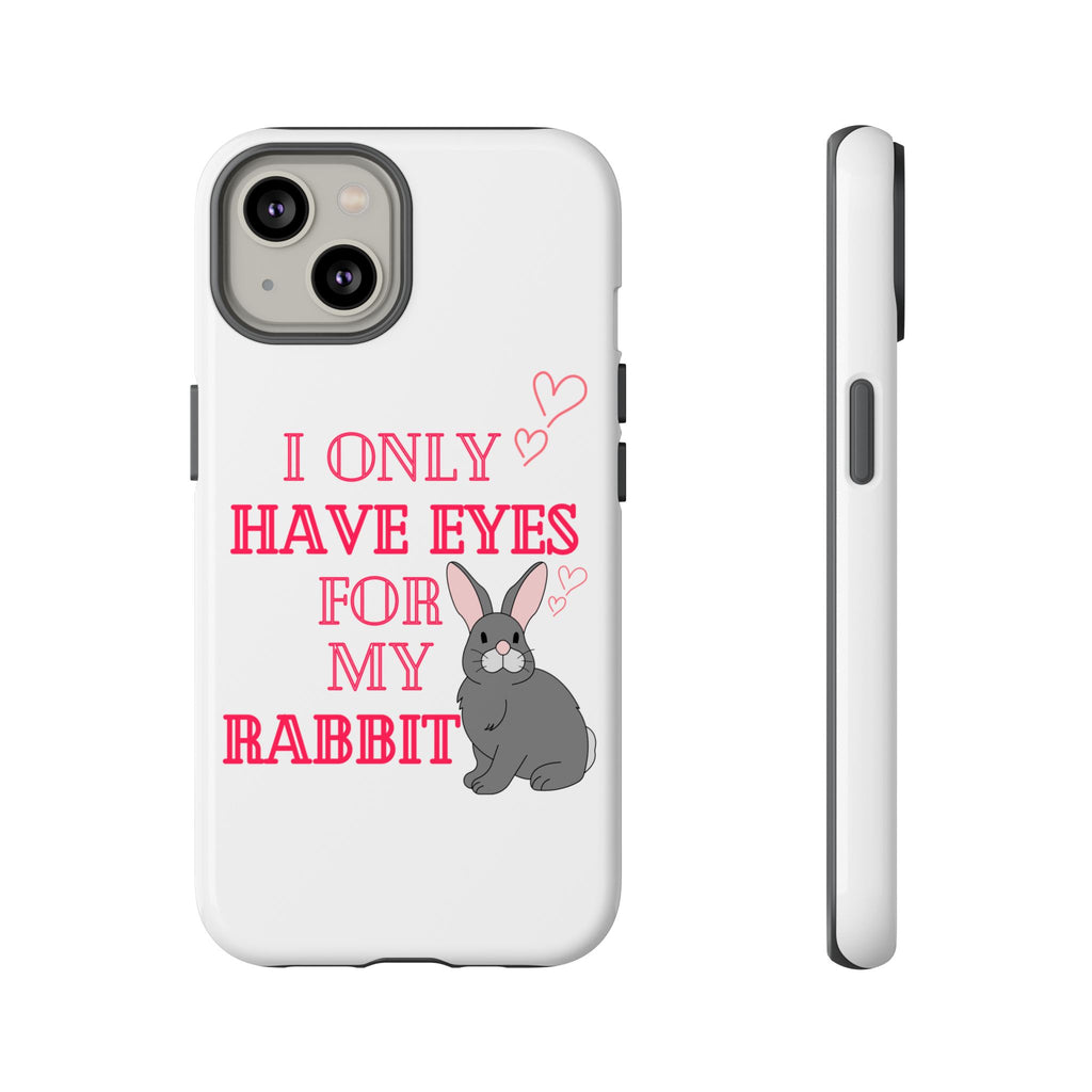 I Only Have Eyes For My Rabbit phone case | Bunny Design