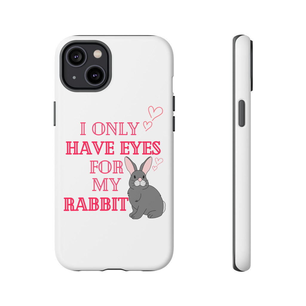 I Only Have Eyes For My Rabbit phone case | Bunny Design