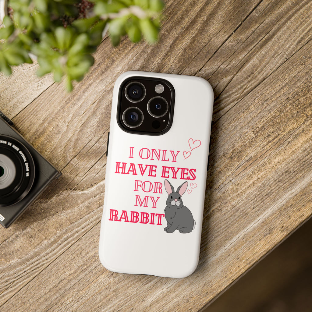 I Only Have Eyes For My Rabbit phone case | Bunny Design