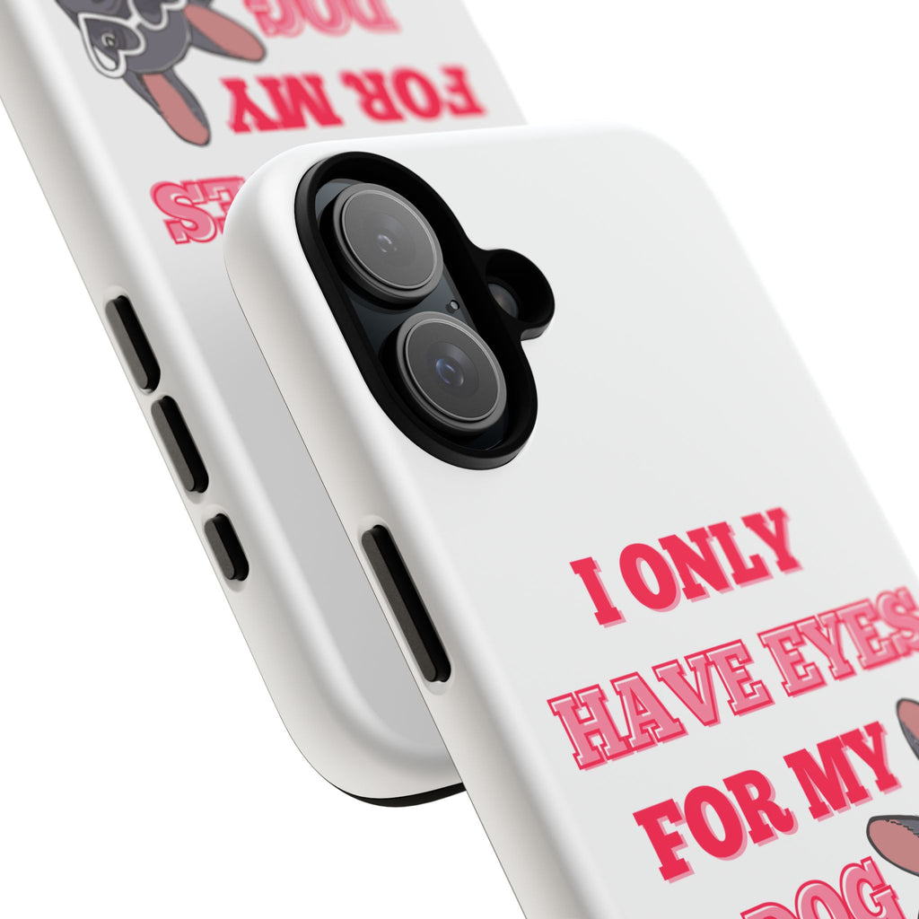 I Only Have Eyes For My Dog phone case | Tough Cases