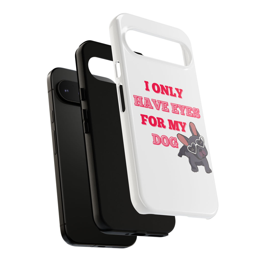 I Only Have Eyes For My Dog phone case | Tough Cases