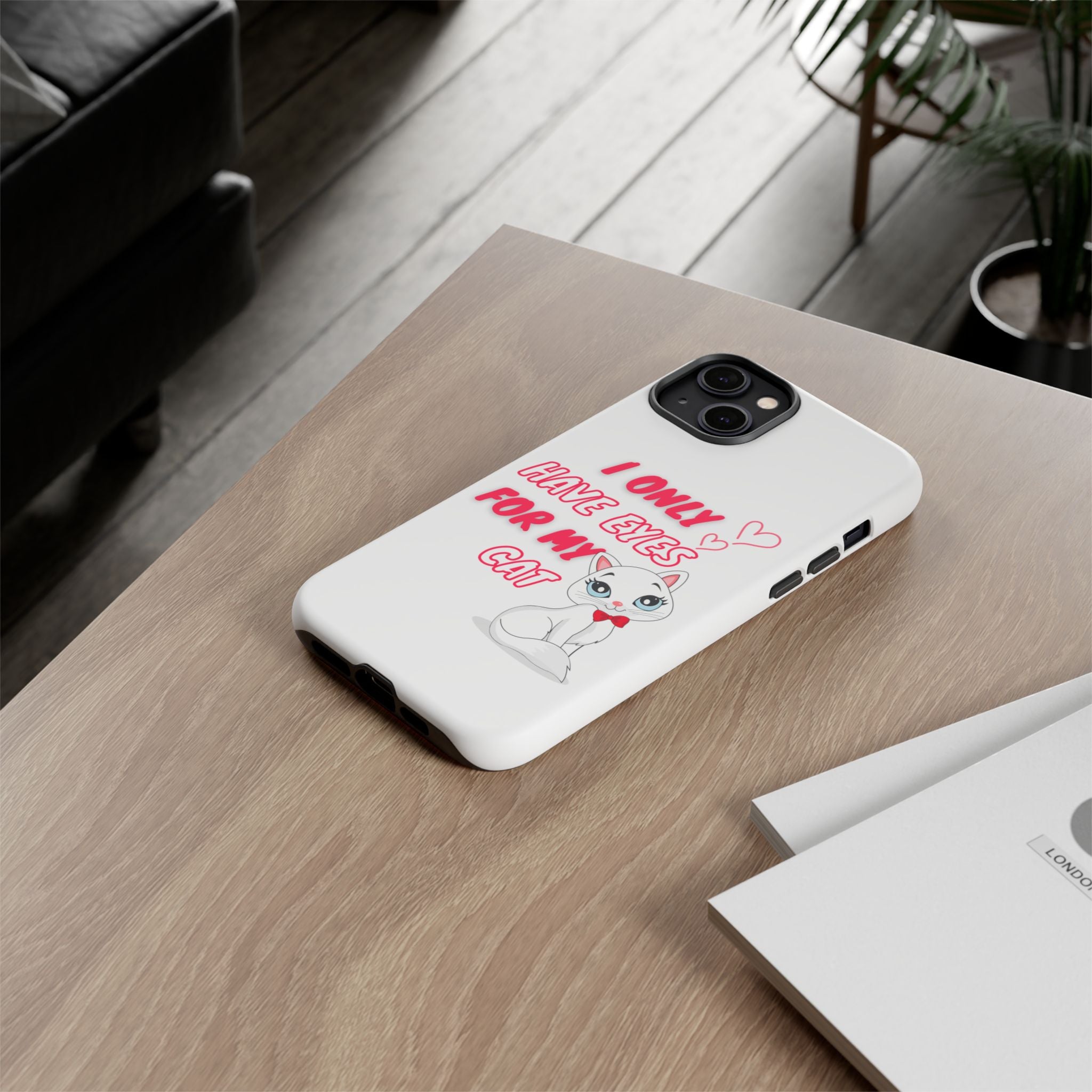 I Only Have Eyes For My Cat phone case | Cat Lover Phone Case