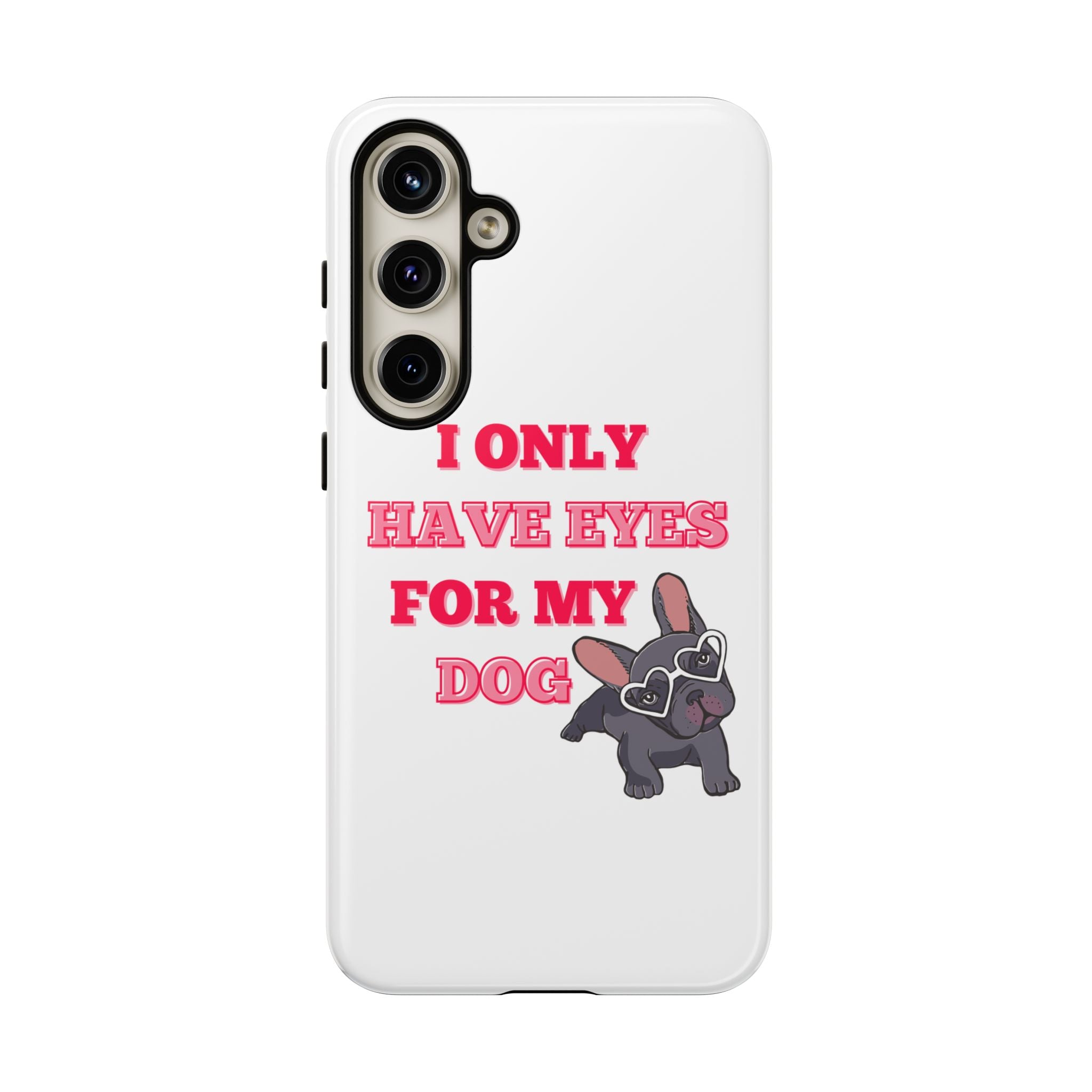 I Only Have Eyes For My Dog phone case | Tough Cases