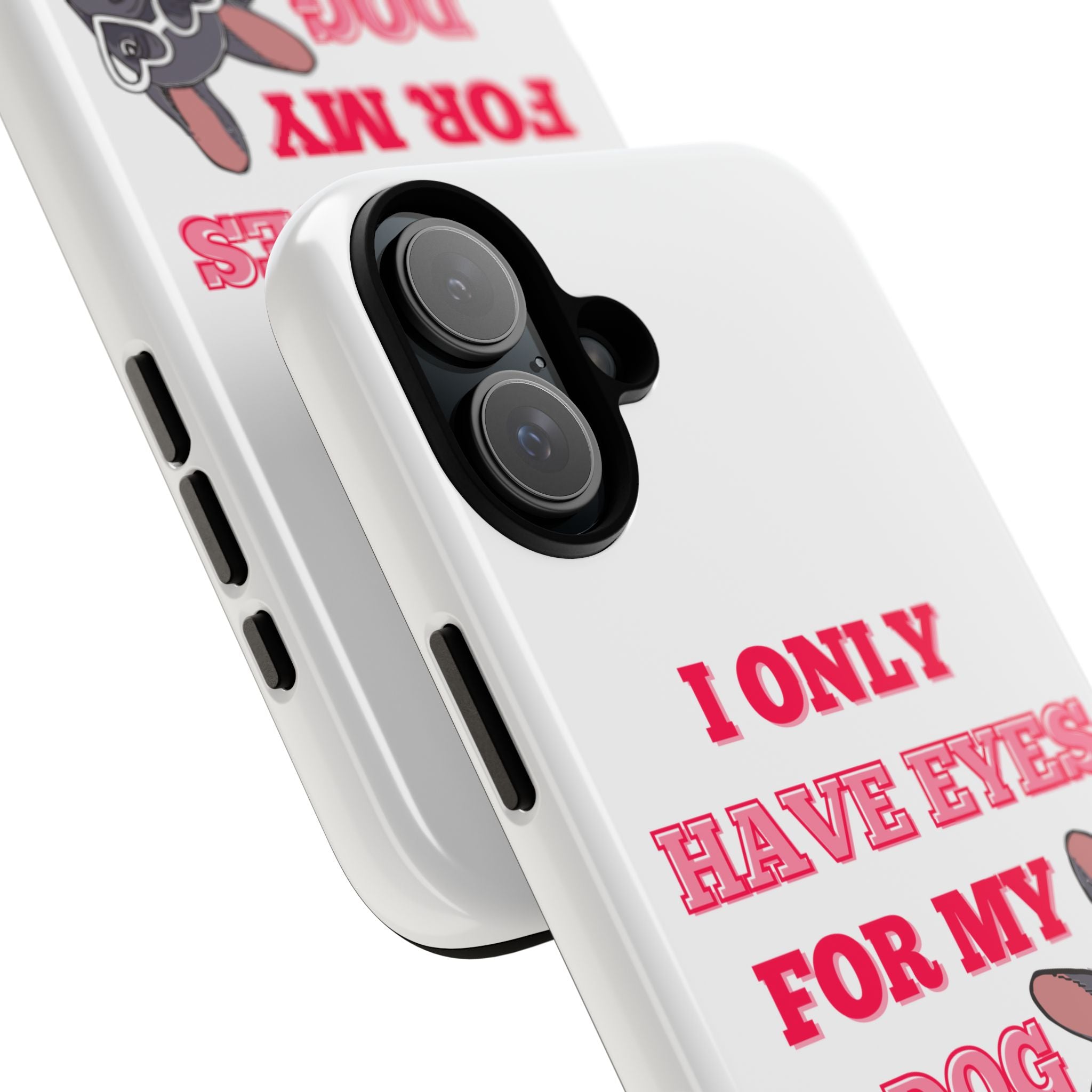 I Only Have Eyes For My Dog phone case | Tough Cases