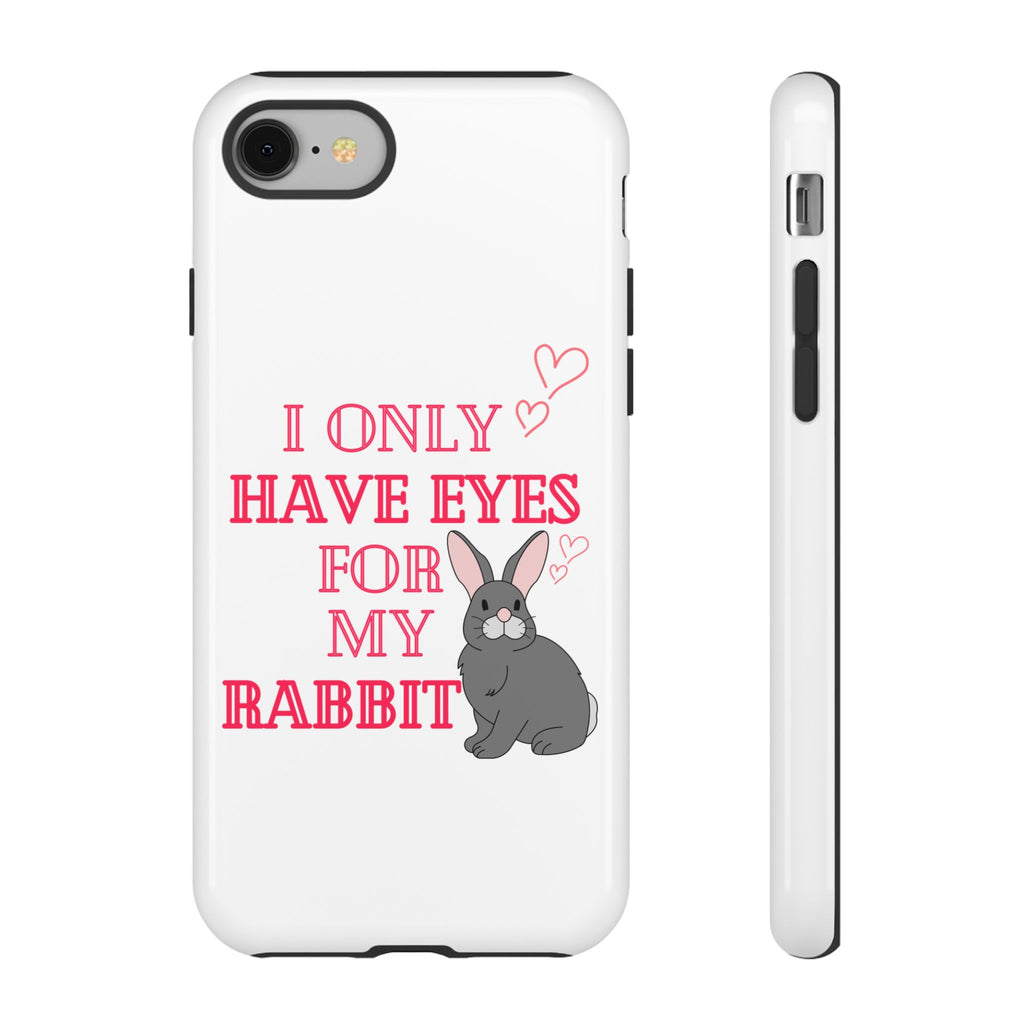 I Only Have Eyes For My Rabbit phone case | Bunny Design