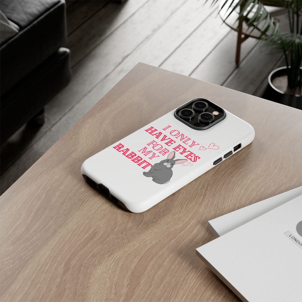 I Only Have Eyes For My Rabbit phone case | Bunny Design