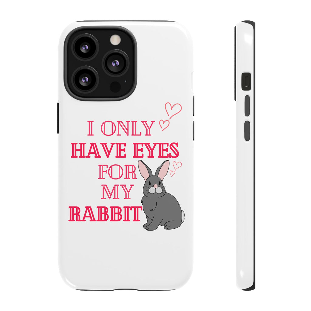I Only Have Eyes For My Rabbit phone case | Bunny Design
