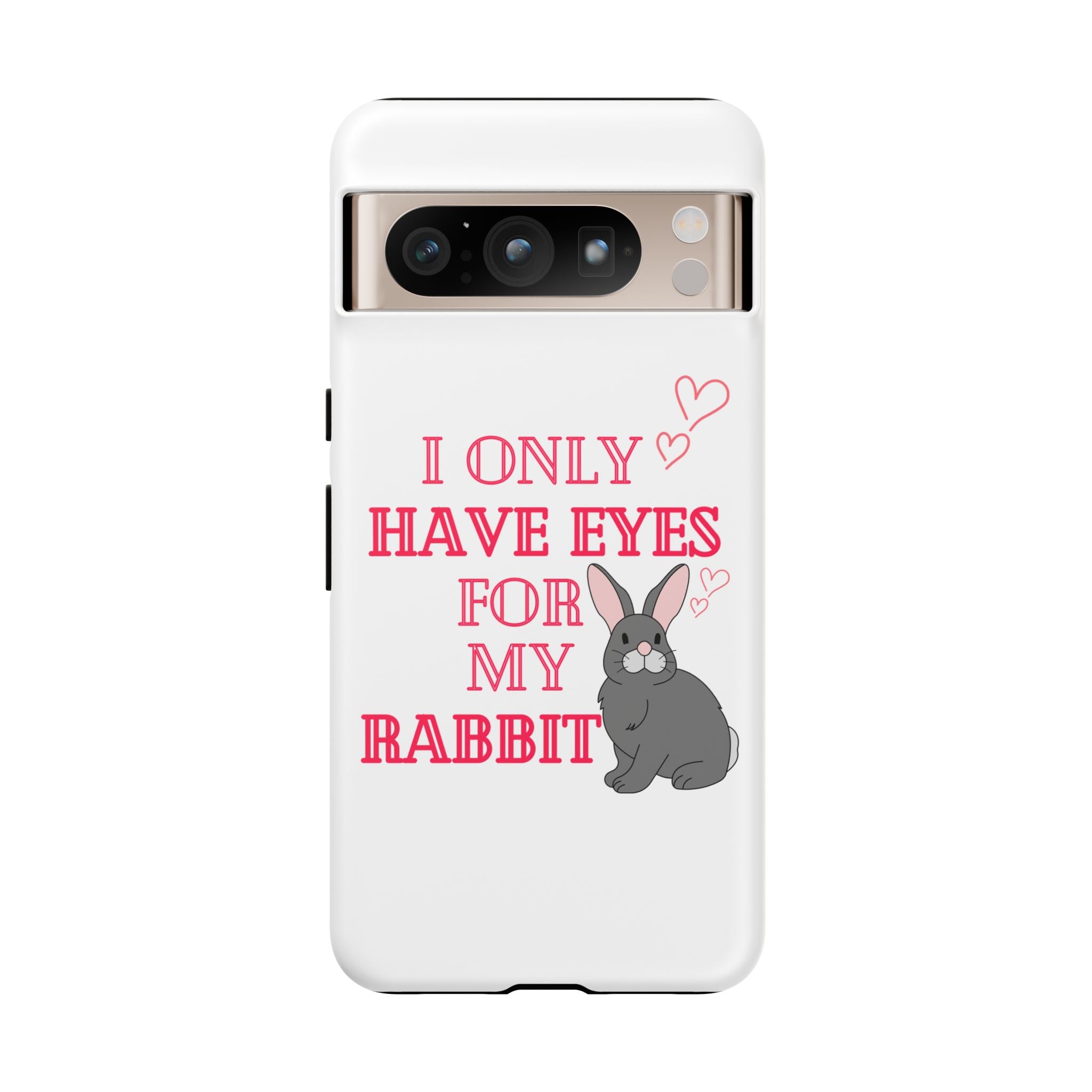 I Only Have Eyes For My Rabbit phone case | Bunny Design