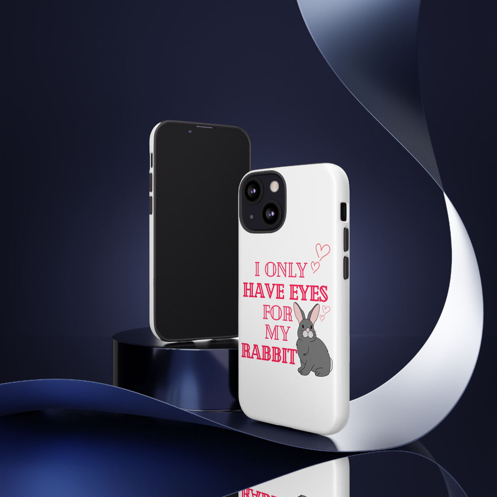 I Only Have Eyes For My Rabbit phone case | Bunny Design