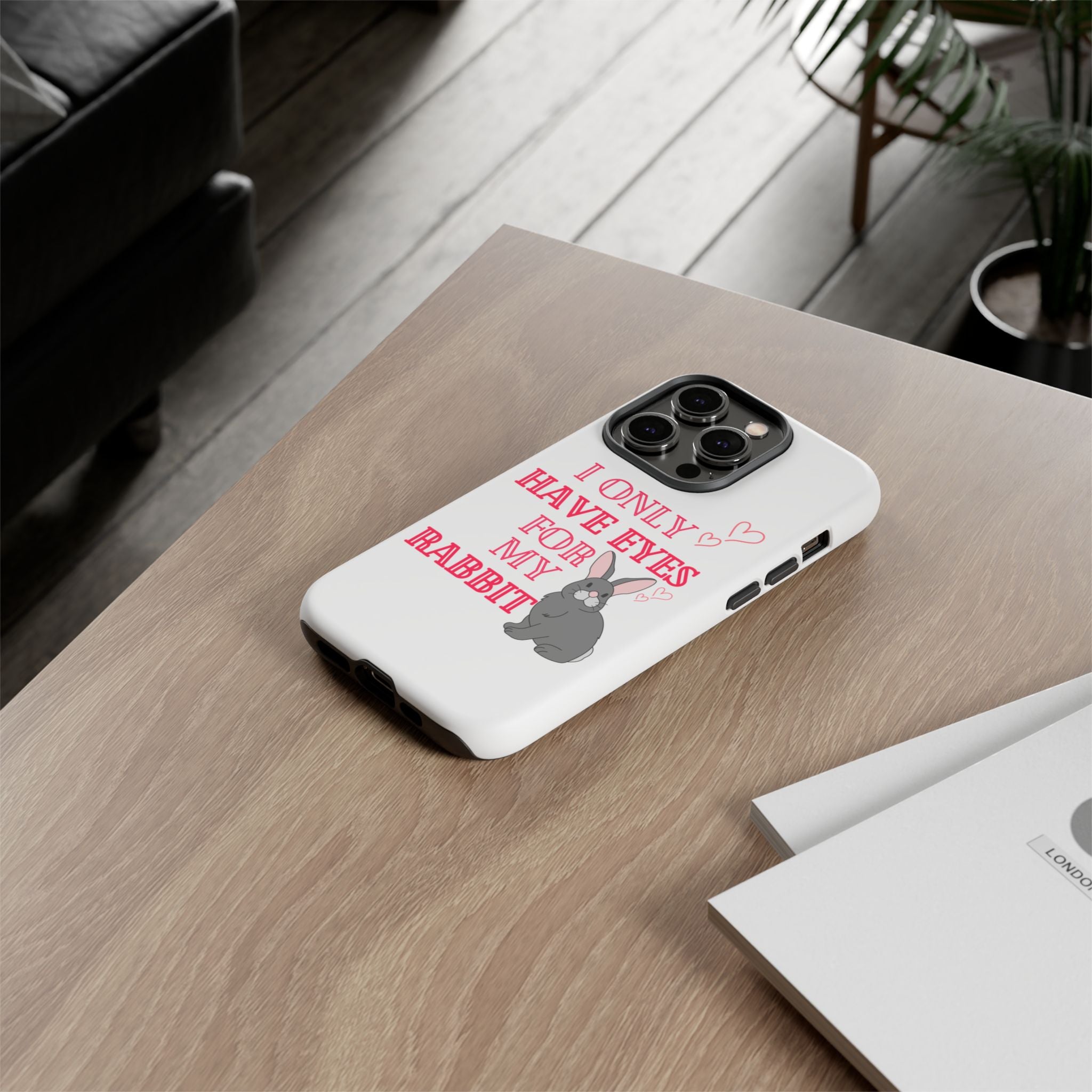 I Only Have Eyes For My Rabbit phone case | Bunny Design