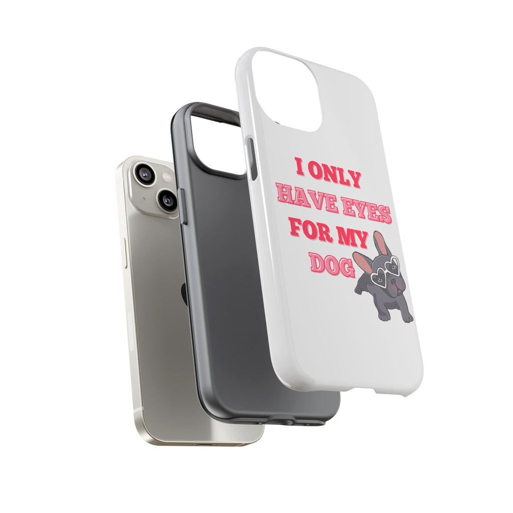 I Only Have Eyes For My Dog phone case | Tough Cases