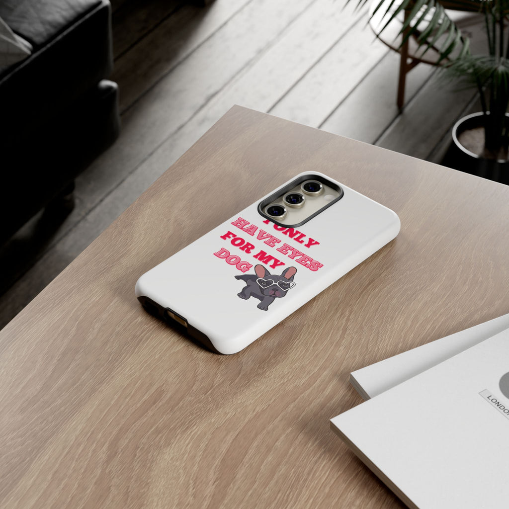 I Only Have Eyes For My Dog phone case | Tough Cases