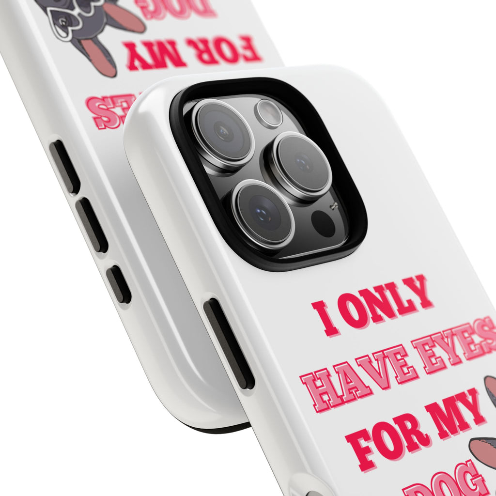 I Only Have Eyes For My Dog phone case | Tough Cases