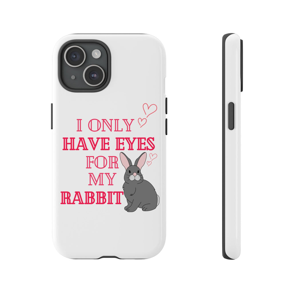 I Only Have Eyes For My Rabbit phone case | Bunny Design