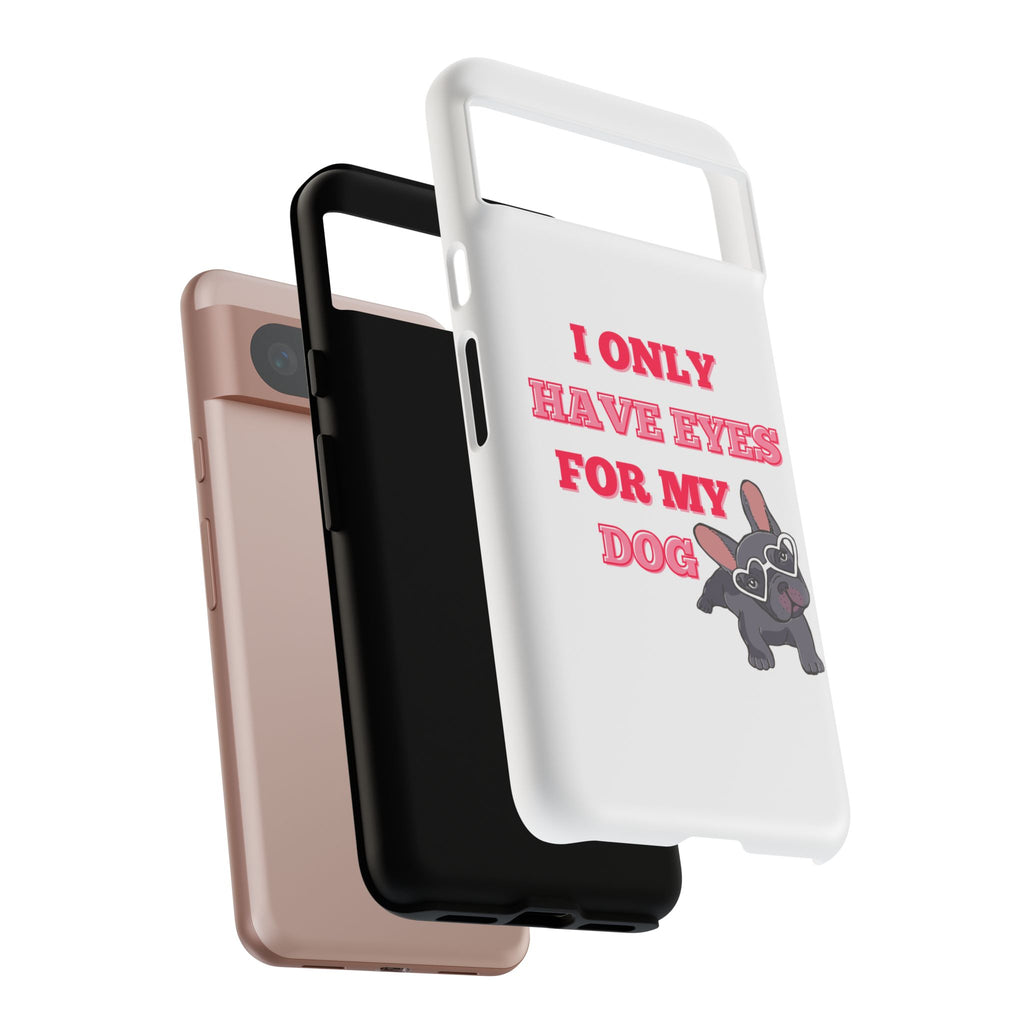 I Only Have Eyes For My Dog phone case | Tough Cases