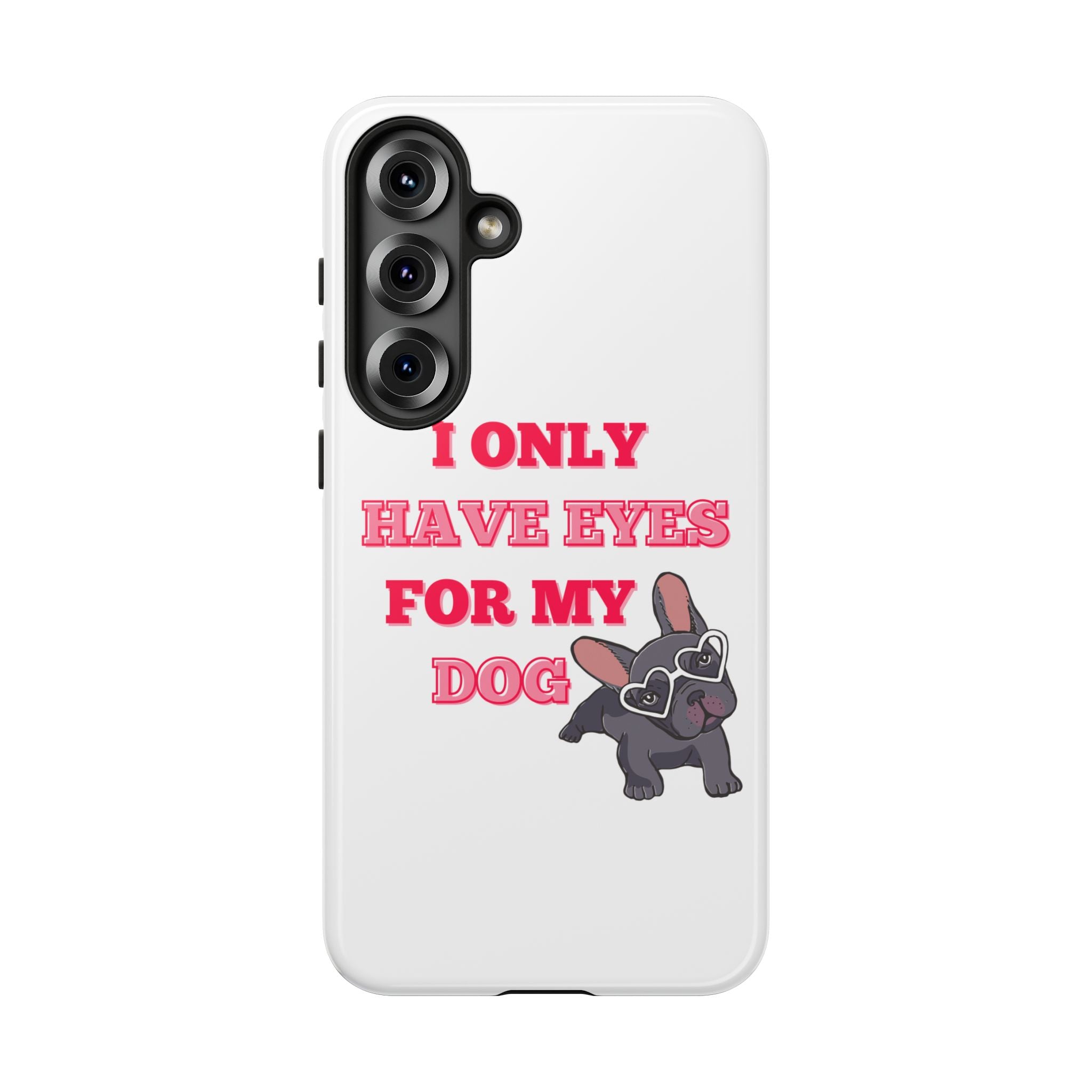 I Only Have Eyes For My Dog phone case | Tough Cases