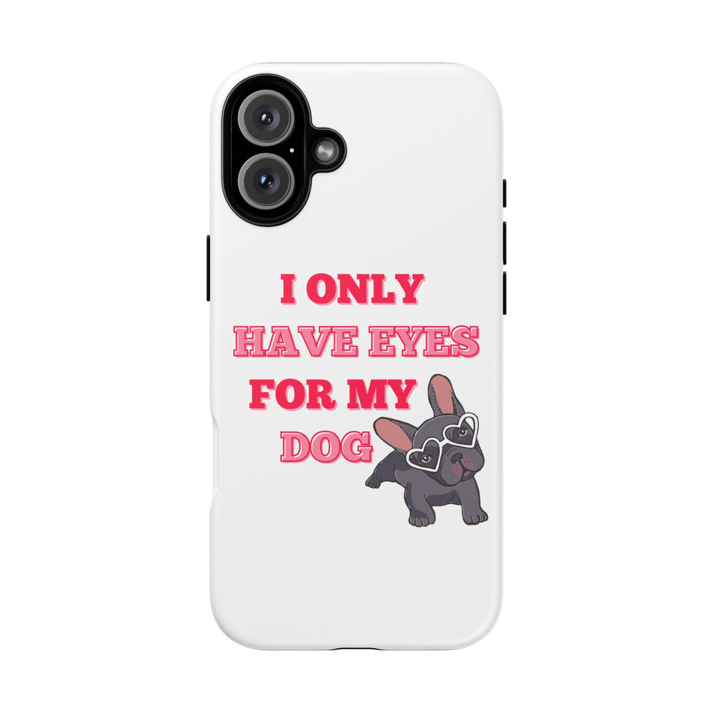 I Only Have Eyes For My Dog phone case | Tough Cases