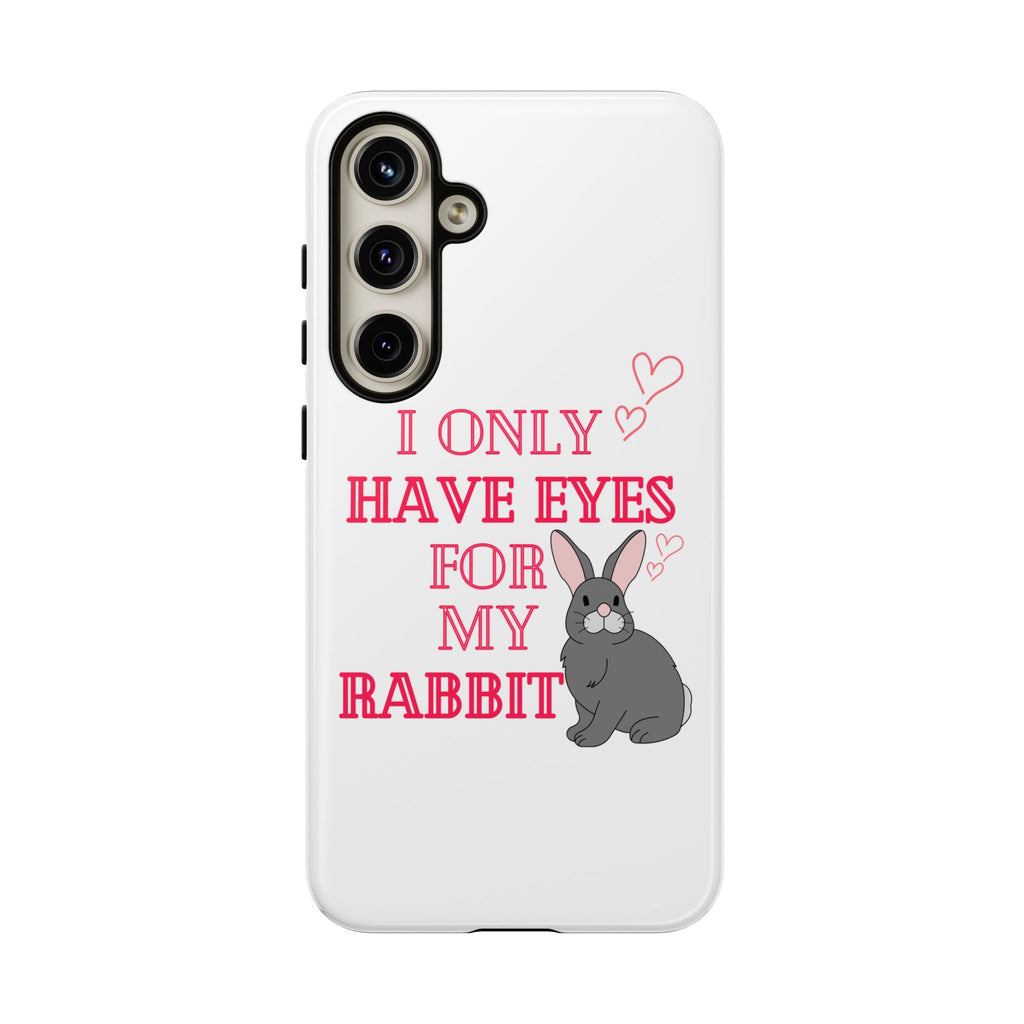 I Only Have Eyes For My Rabbit phone case | Bunny Design