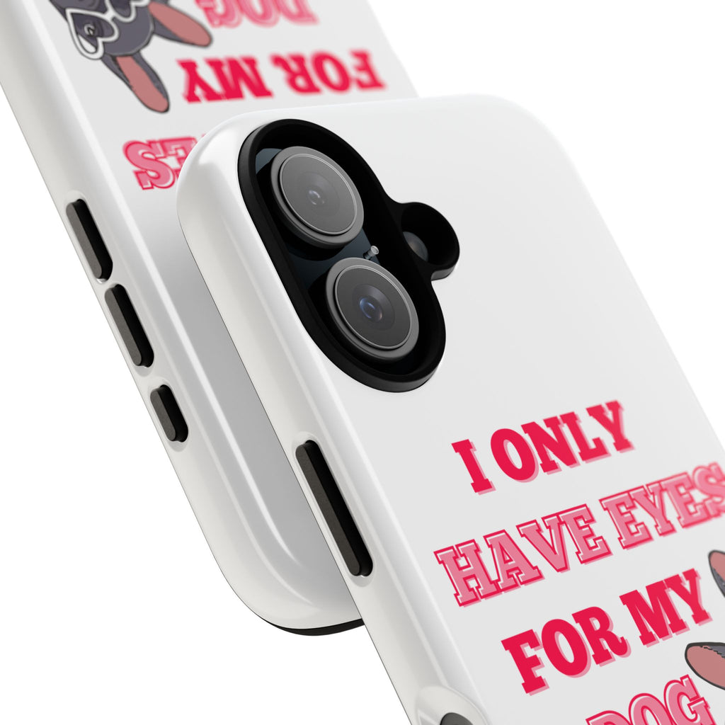 I Only Have Eyes For My Dog phone case | Tough Cases