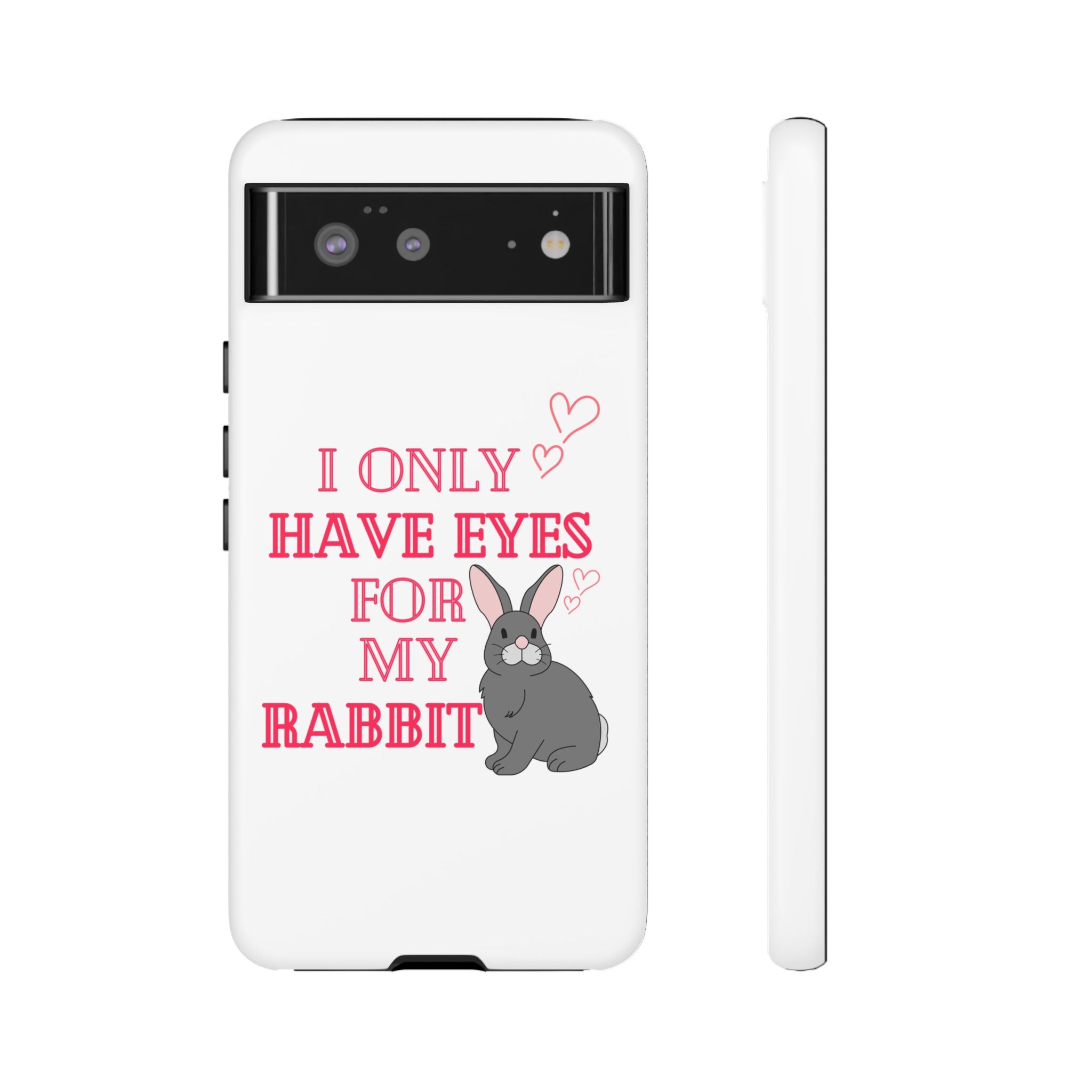 I Only Have Eyes For My Rabbit phone case | Bunny Design