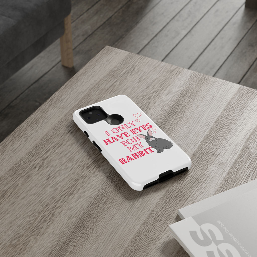 I Only Have Eyes For My Rabbit phone case | Bunny Design