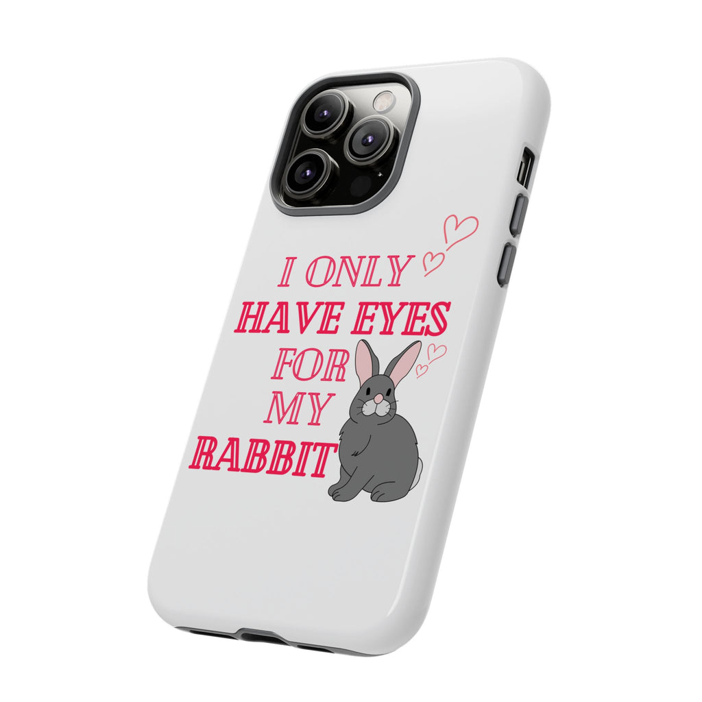 I Only Have Eyes For My Rabbit phone case | Bunny Design
