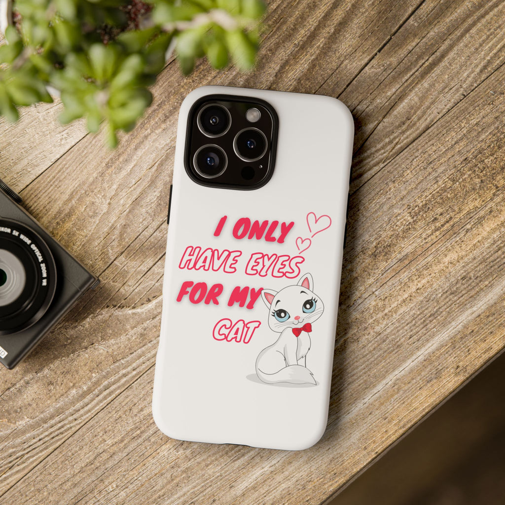 I Only Have Eyes For My Cat phone case | Cat Lover Phone Case