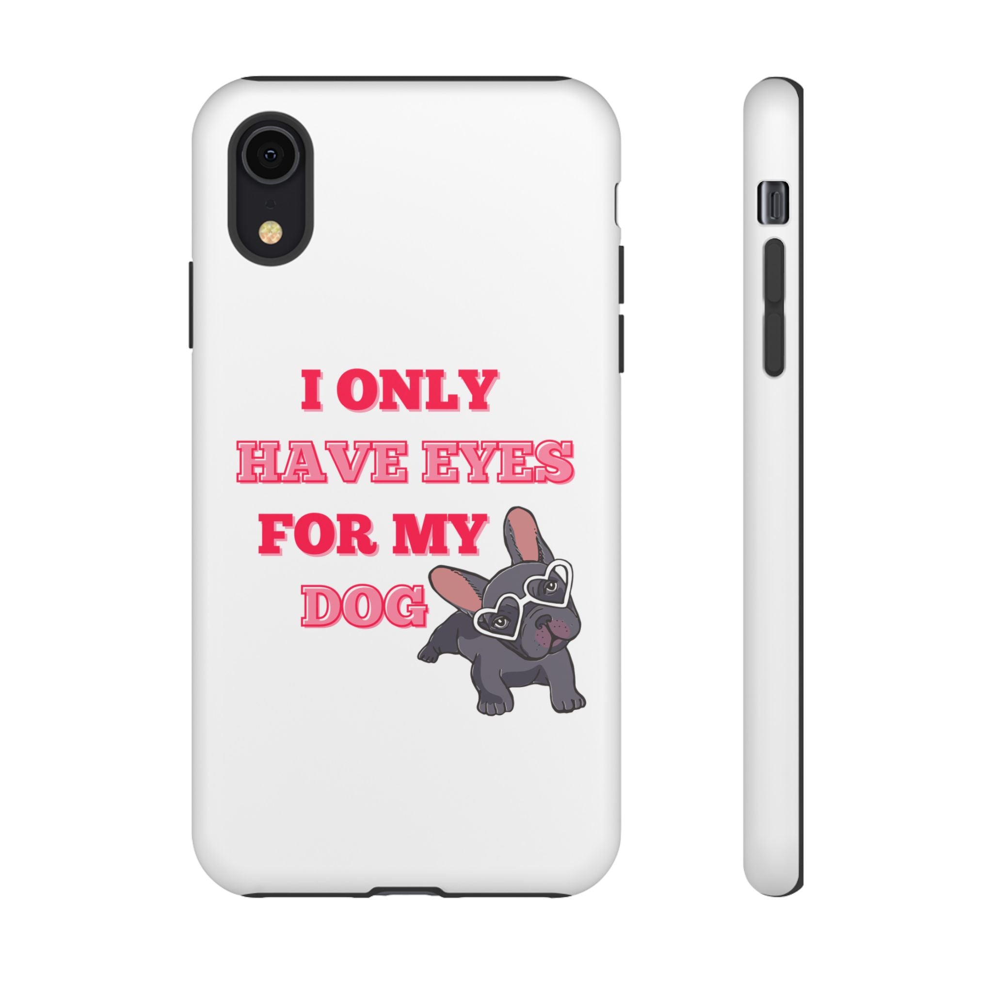 I Only Have Eyes For My Dog phone case | Tough Cases
