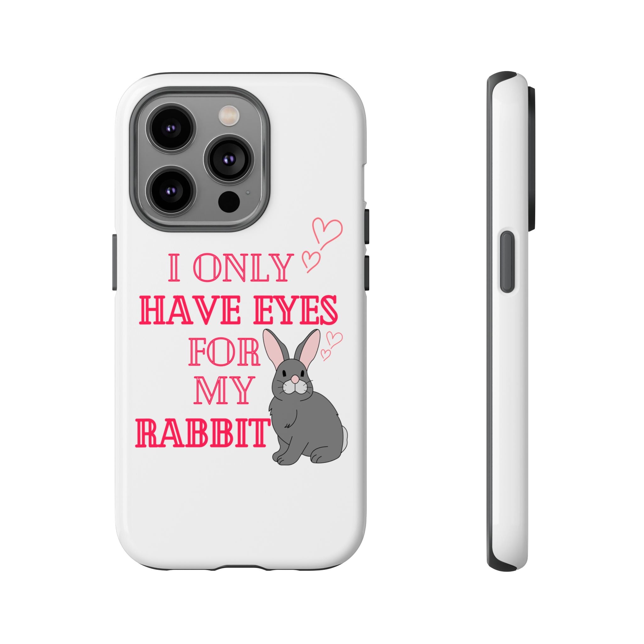 I Only Have Eyes For My Rabbit phone case | Bunny Design