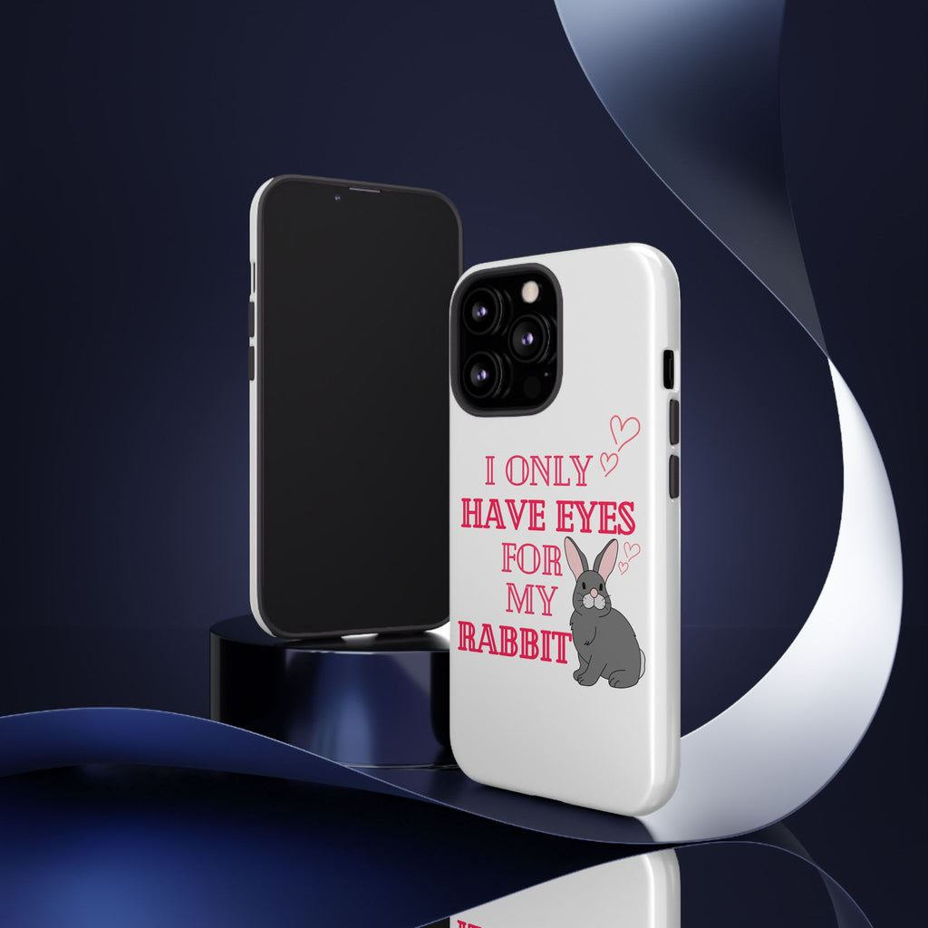 I Only Have Eyes For My Rabbit phone case | Bunny Design
