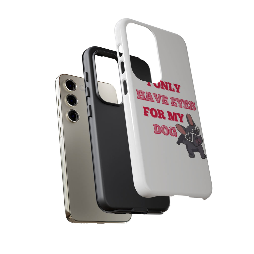 I Only Have Eyes For My Dog phone case | Tough Cases