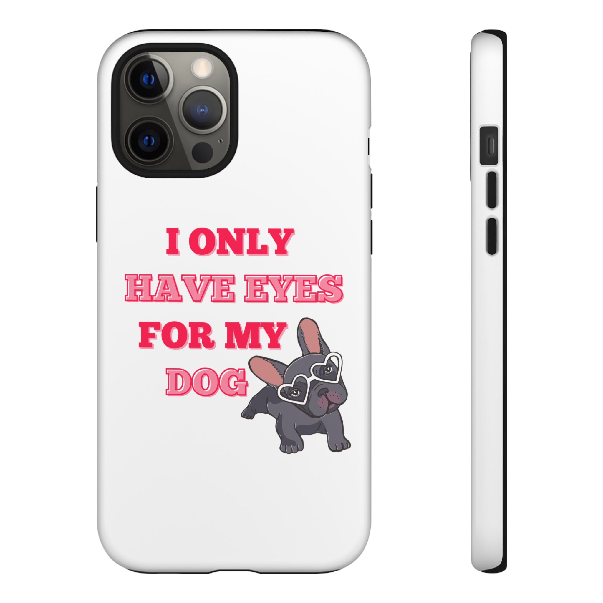 I Only Have Eyes For My Dog phone case | Tough Cases
