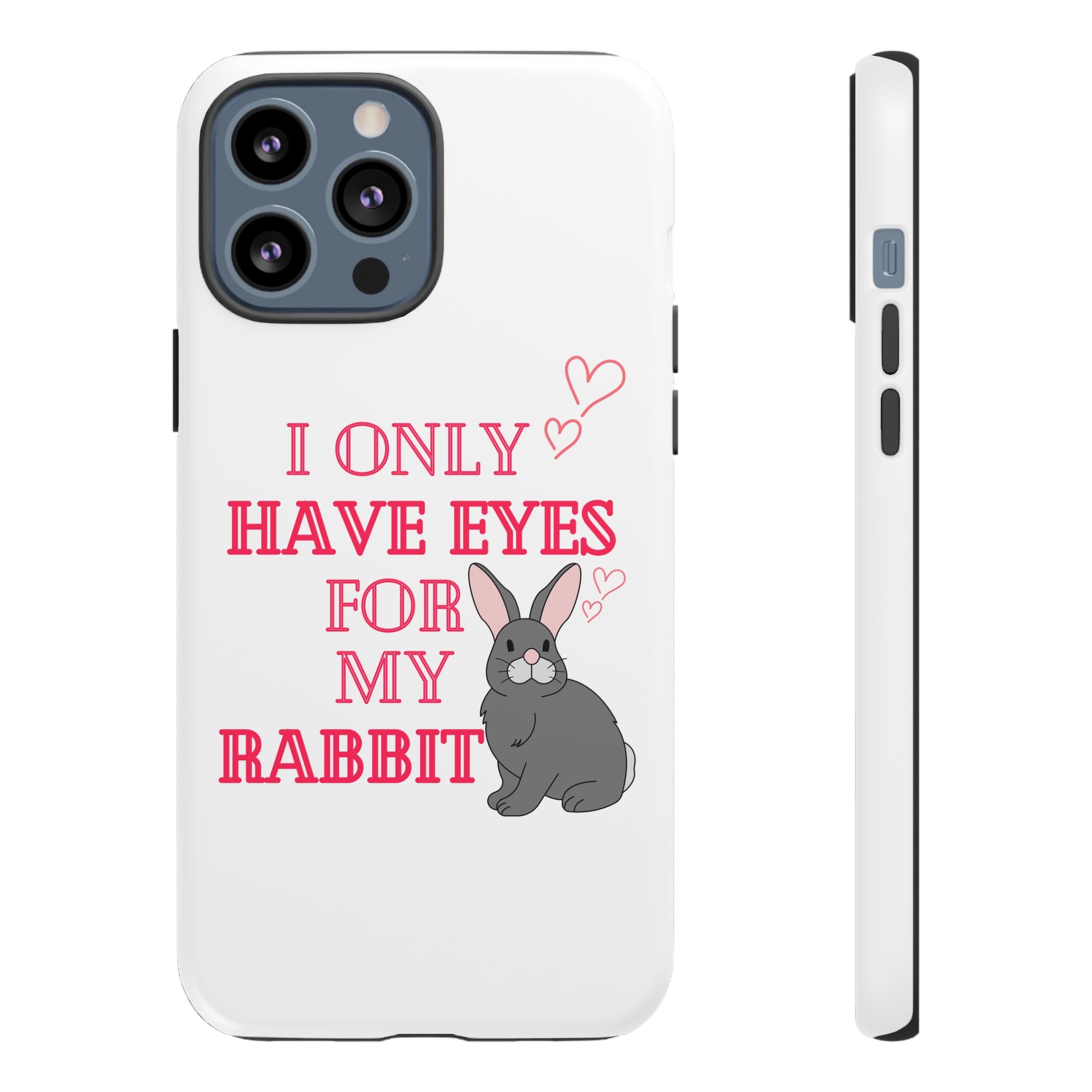 I Only Have Eyes For My Rabbit phone case | Bunny Design