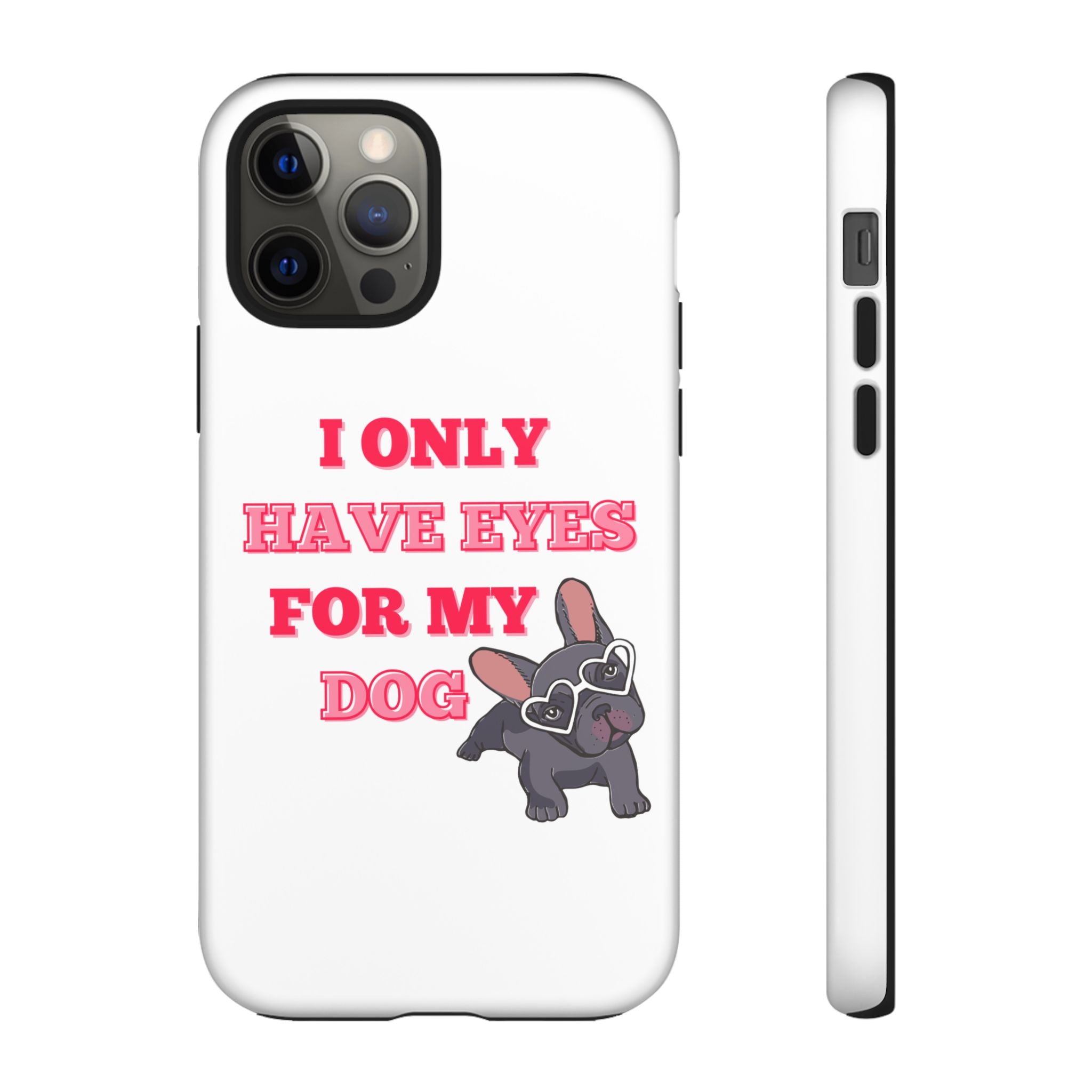 I Only Have Eyes For My Dog phone case | Tough Cases