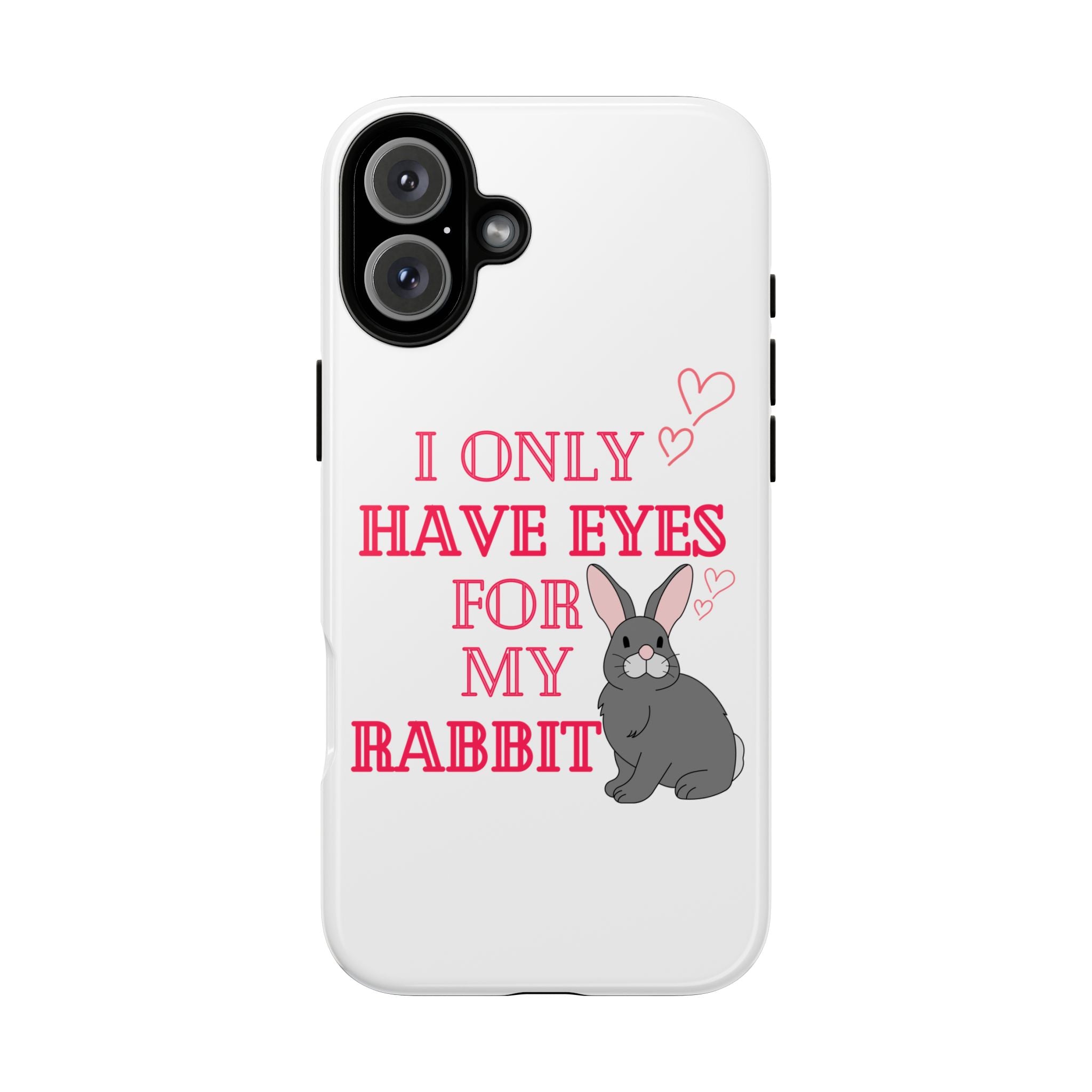 I Only Have Eyes For My Rabbit phone case | Bunny Design