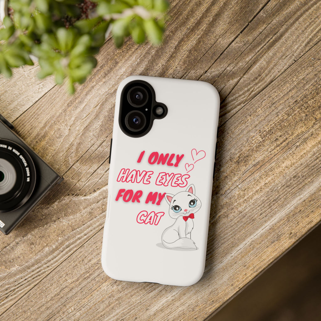 I Only Have Eyes For My Cat phone case | Cat Lover Phone Case