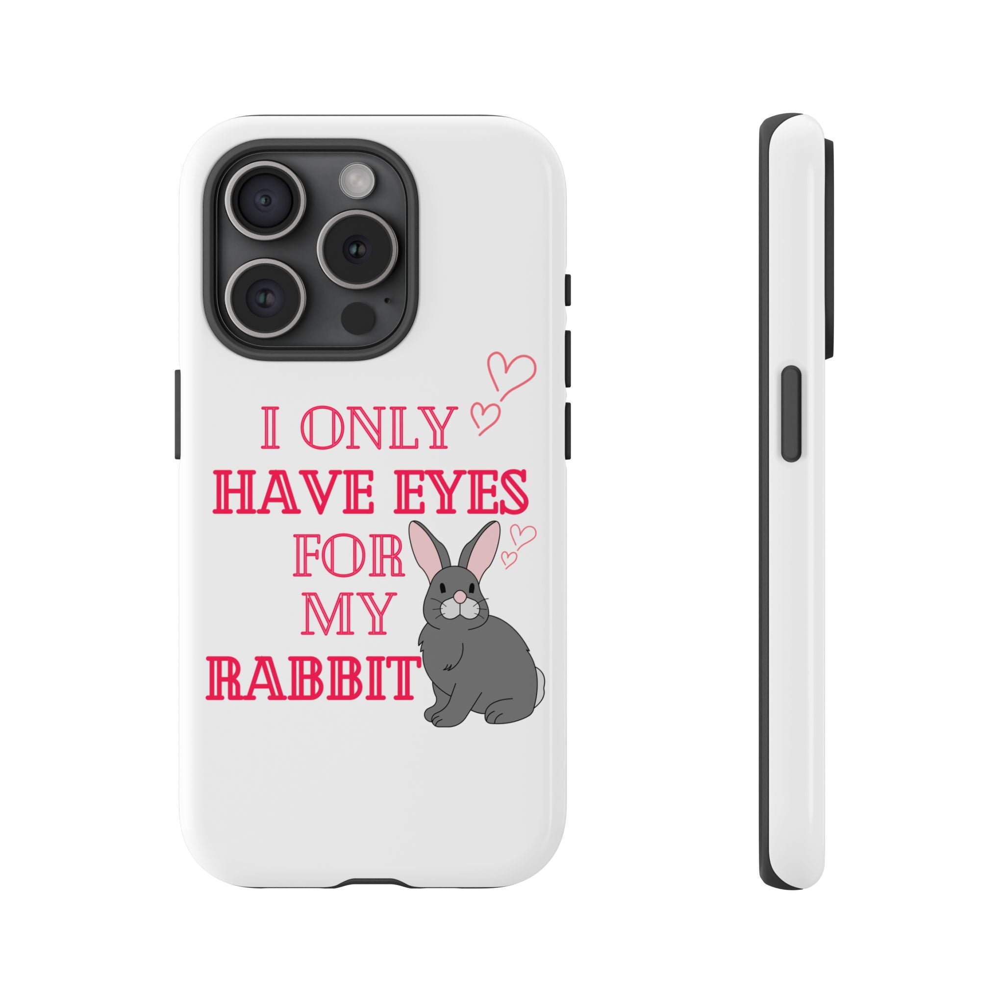 I Only Have Eyes For My Rabbit phone case | Bunny Design