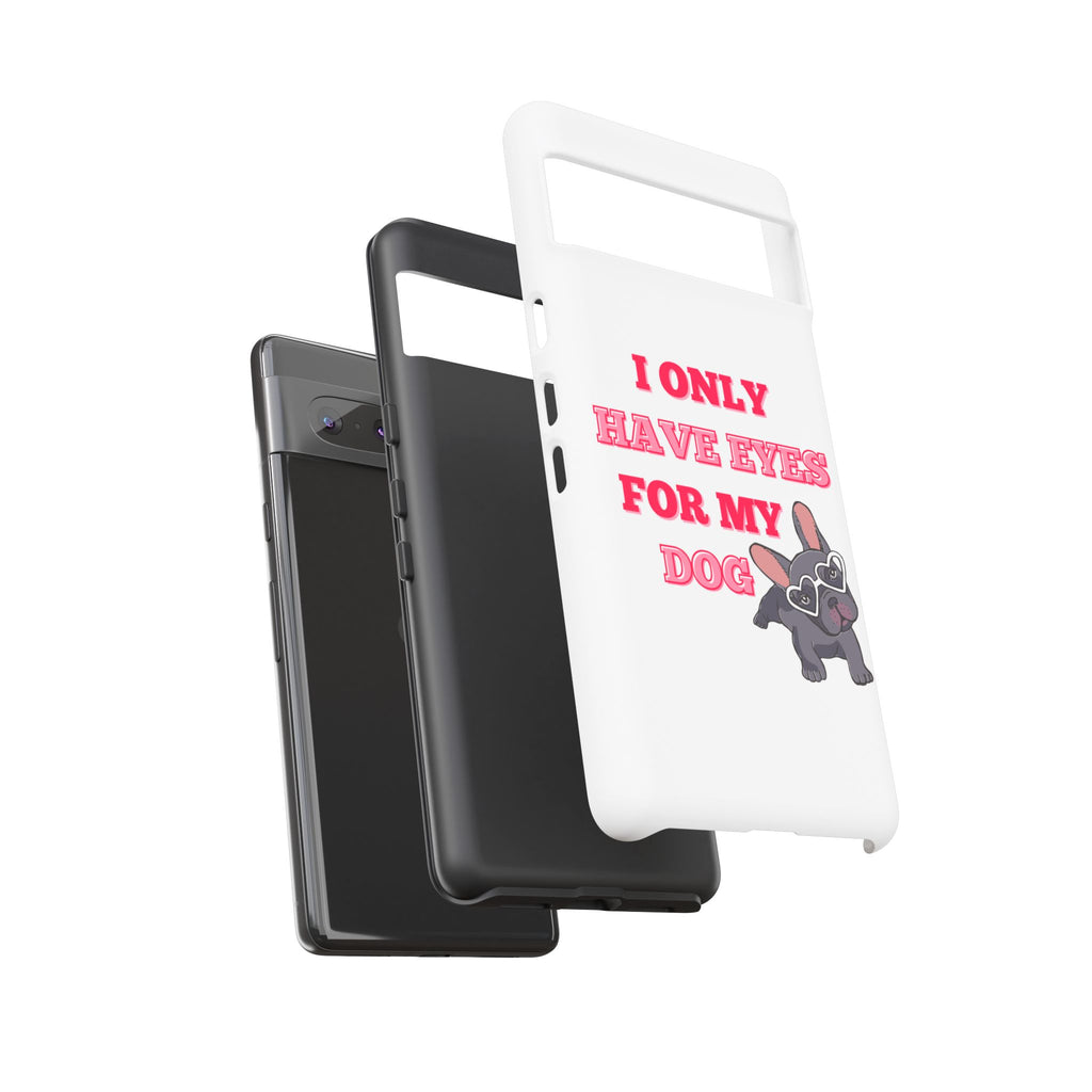 I Only Have Eyes For My Dog phone case | Tough Cases