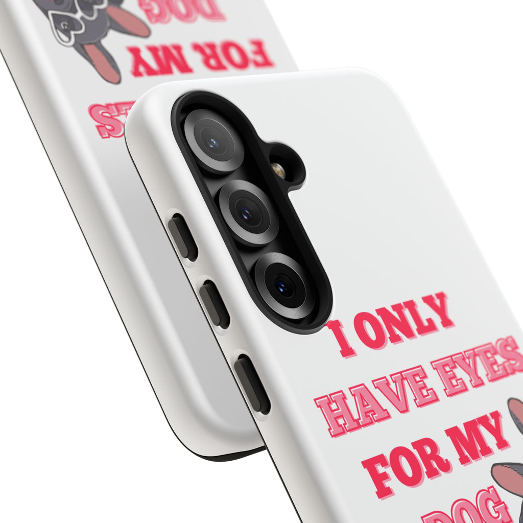 I Only Have Eyes For My Dog phone case | Tough Cases